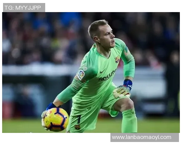 特尔施特根：从守门员到球队灵魂的华丽转身与传奇之路